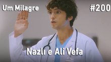 Nazlı e Ali Vefa #200 - Um Milagre