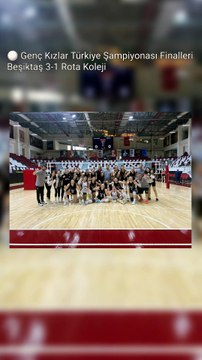 🏐 Genç Kızlar Türkiye Şampiyonası Finalleri Beşiktaş 3-1 Rota Koleji