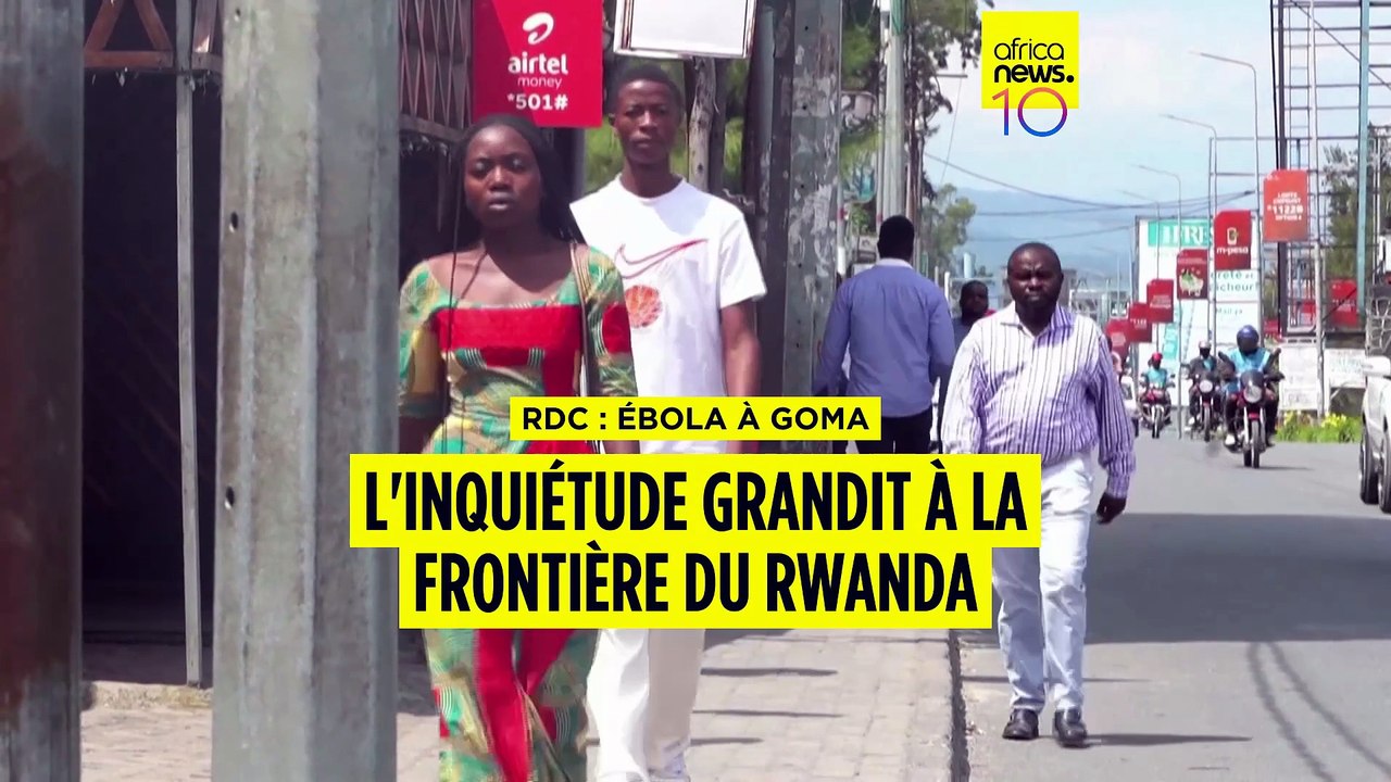 Ébola à Goma : l'inquiétude grandit à la frontière entre la RDC et le Rwanda