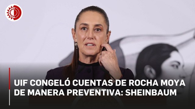 Sheinbaum confirma que UIF congeló cuentas a Rocha Moya