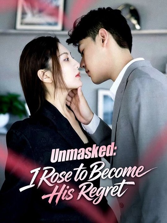 Unmasked  I Rose to Become His Regret - Full Chinese Movie