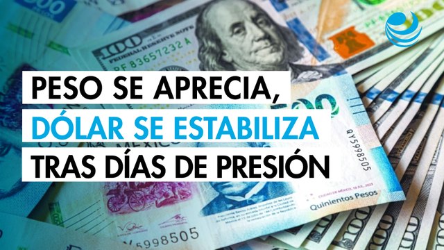 Peso mexicano se aprecia levemente; dólar se estabiliza tras dos días de presión