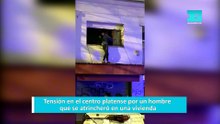 Tensión en el centro platense por un hombre que se atrincheró en una vivienda