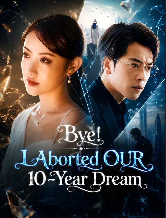 Bye I Aborted Our 10-year Dream- Drama FULL MOVIES ENGLISH SUB