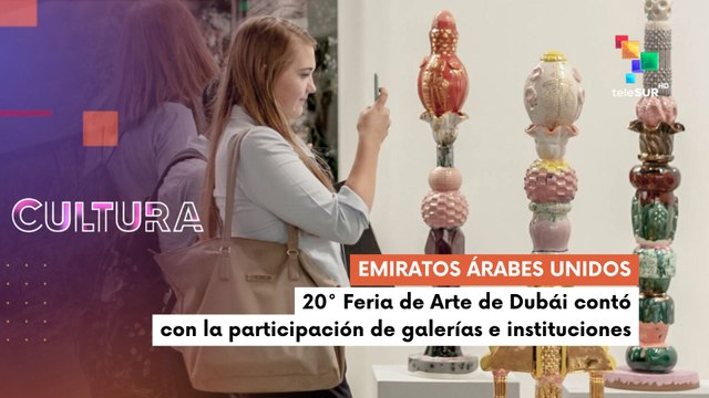 Te lo cuento cultura | Emiratos Árabes Unidos 20° Feria de Arte de Dubái