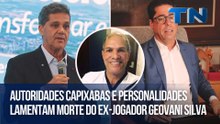 Autoridades capixabas e personalidades lamentam morte do ex-jogador Geovani Silva