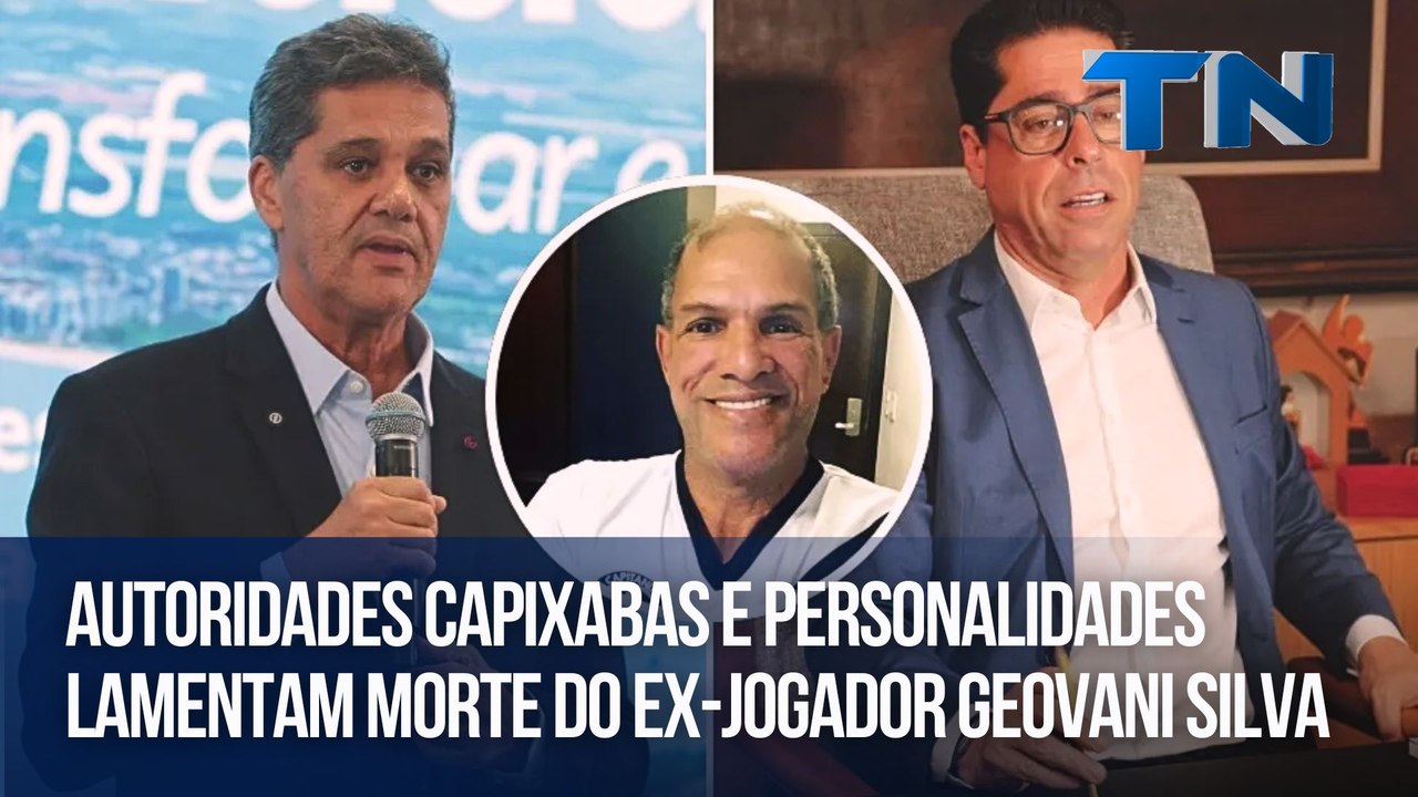 Autoridades capixabas e personalidades lamentam morte do ex-jogador Geovani Silva