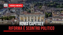 Roma Capitale, riforma nel pieno dello scontro politico