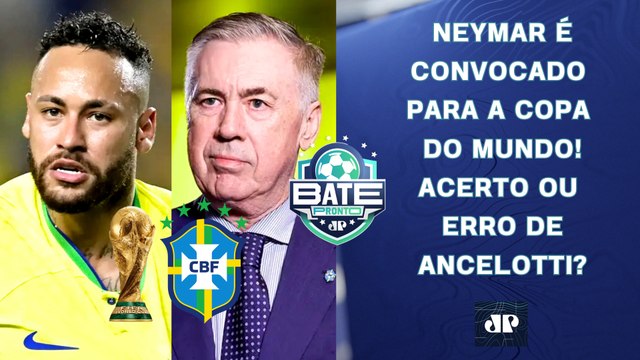 CONVOCAÇÃO DE NEYMAR PARA A COPA FOI ACERTO OU ERRO DE ANCELOTTI? | BATE-PRONTO