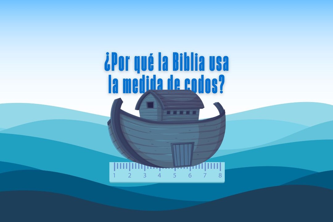 ¿Por qué la Biblia usa la medida de codos?
