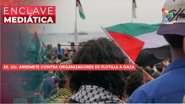 ENCLAVE MEDIÁTICA | EE. UU. arremete contra organizadores de flotilla a Gaza 19-05-2026