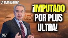 La Retaguardia #937 / ¡Zapatero imputado por blanqueo de capitales!