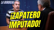 La Burbuja #593 / Zapatero imputado: Líder de una organización criminal
