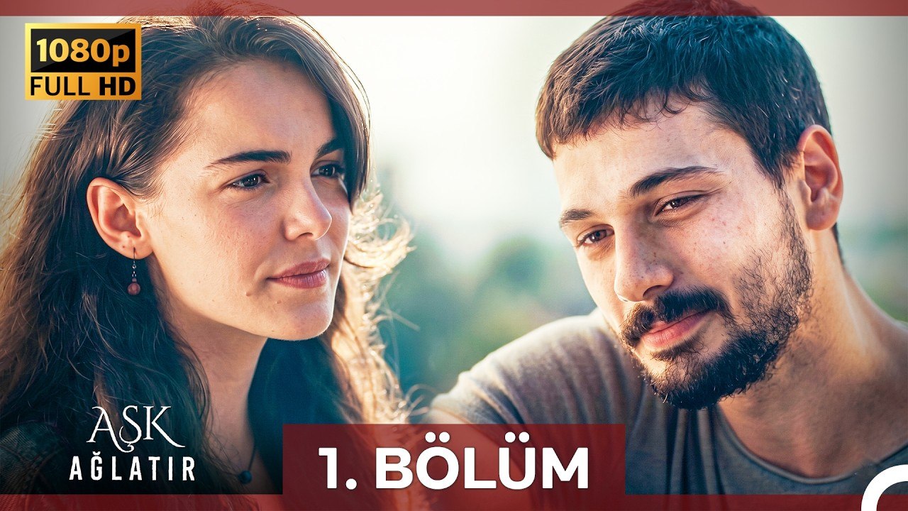 Aşk Ağlatır 1.Bölüm (Yenilenmiş Görüntü)