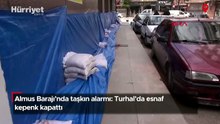Almus Barajı’nda taşkın alarmı: Turhal’da esnaf kepenk kapattı