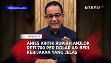 Anies Kritik Pelemahan Rupiah Tembus Rp17.700 per Dolas AS: Beri Kebijakan yang Jelas!