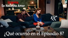 Urgente; Se Necesita Amor / ¿Qué ocurrió en el Episodio 8?