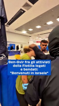 Ben-Gvir fra gli attivisti della Flotilla legati e bendati: Benvenuti in Israele