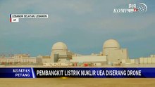Pembangkit Listrik Nuklir UEA Diserang Drone, IAEA Sebut Risiko Sangat Tinggi | KOMPAS PETANG