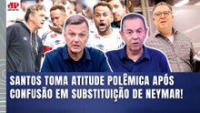 VAI PASSAR VERGONHA? "Gente, o SANTOS ANUNCIOU que irá..." ATITUDE POLÊMICA após SITUAÇÃO com NEYMAR
