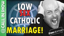 Low Sex Catholic Marriage! CALL IN SHOW