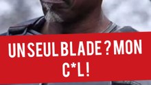 UN SEUL BLADE ? MON C*L !