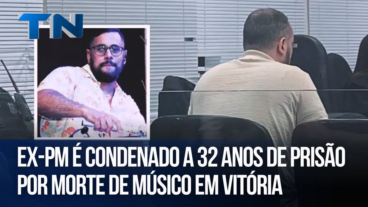 Ex-PM é condenado a 32 anos de prisão por morte de músico em Vitória