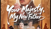 Your Majesty My New Father- Full Drama Movie English Sub