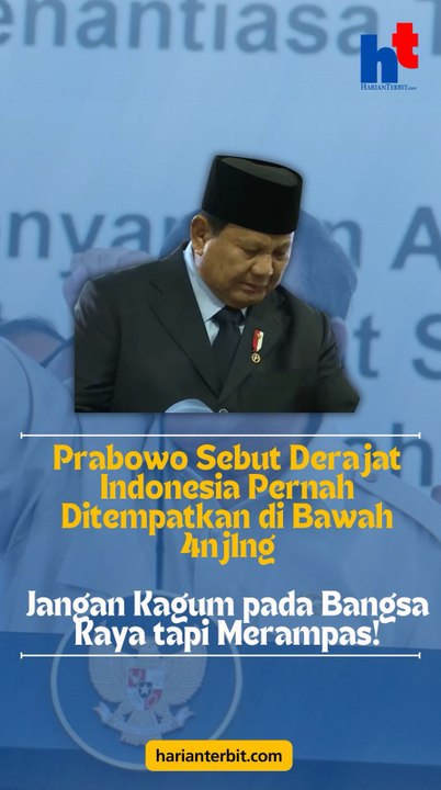 Prabowo Sebut Derajat Indonesia Pernah Ditempatkan di Bawah AnjingJangan Kagum pada Bangsa Kaya tapi Merampas!