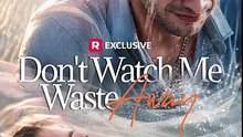 Don't Watch Me Waste Away Full EP (Full Drama) [Full Movie]