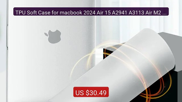 TPU Soft Case for macbook 2024 Air 15 A2941 A3113 Air M2 A268... Amazing Value 2026 | Must Have!