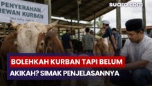Bolehkah Kurban tapi Belum Akikah? Simak Penjelasannya