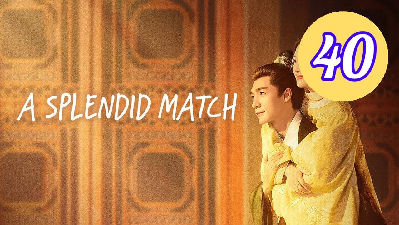 A Splendid Match Episode 40 Engsub