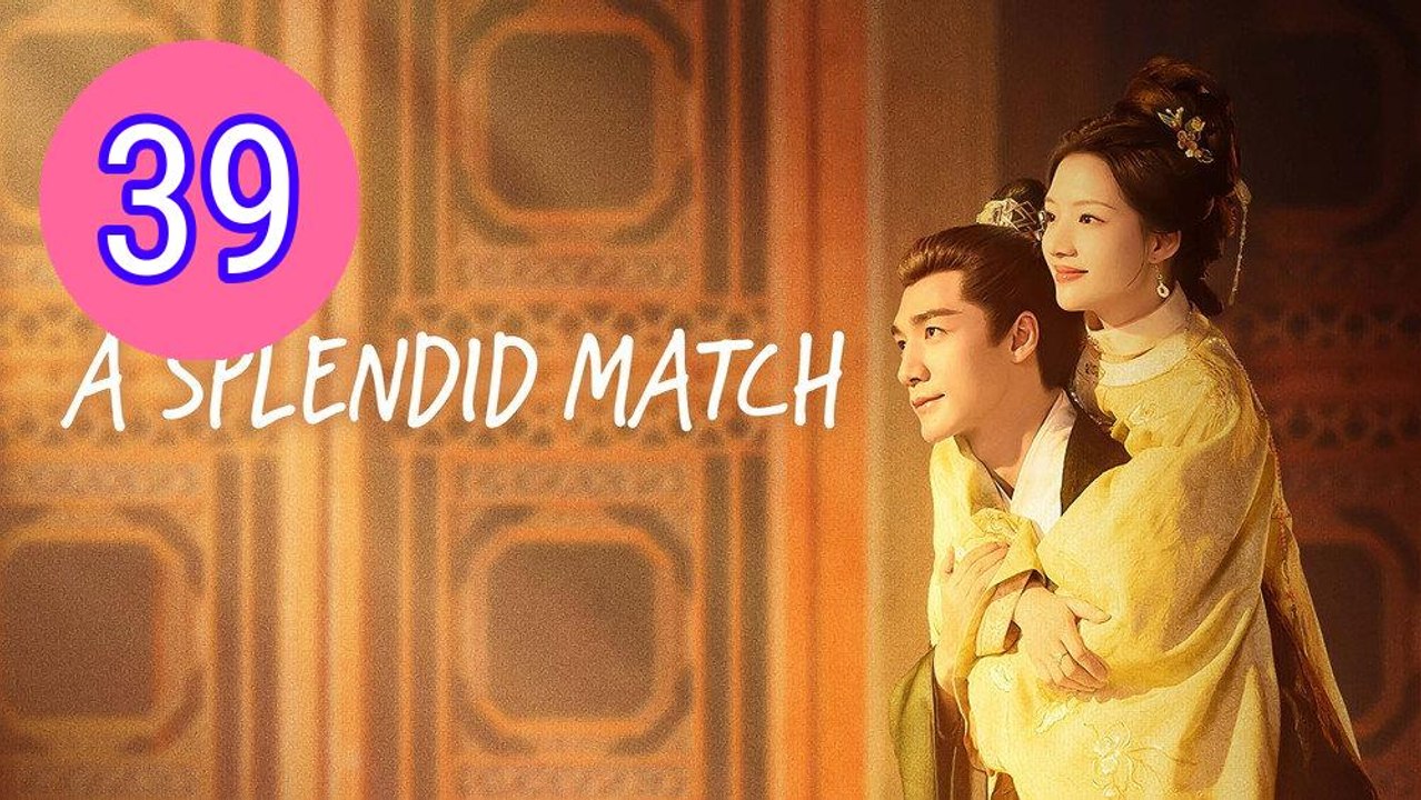 A Splendid Match Episode 39 Engsub