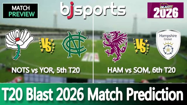 T20 Blast 2026 | Nottinghamshire vs Yorkshire 5th T20 Match Preview | Somerset vs Hampshire 6th T20 Match Preview |