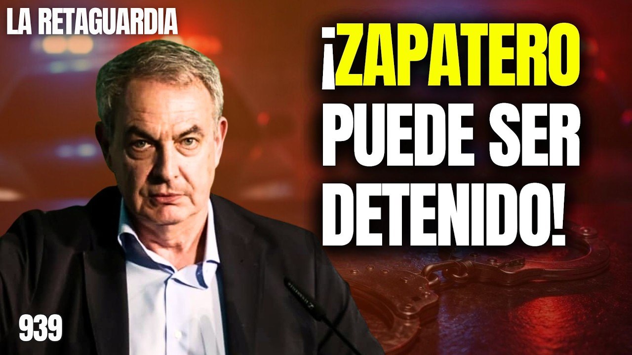 La Retaguardia #939 / ¡Zapatero puede ser DETENIDO en las próximas horas!