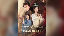 Blind Marriage To The Immortal Full Chinese Drama- Full EP