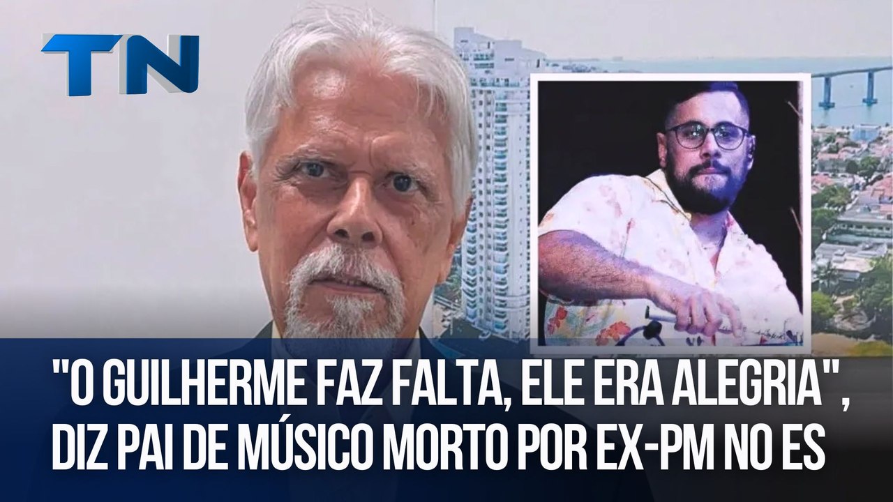 ''O Guilherme faz falta, ele era alegria'', diz pai de músico morto por ex-PM no ES