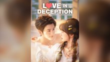 Love in Deception Full Chinese Drama- Full EP