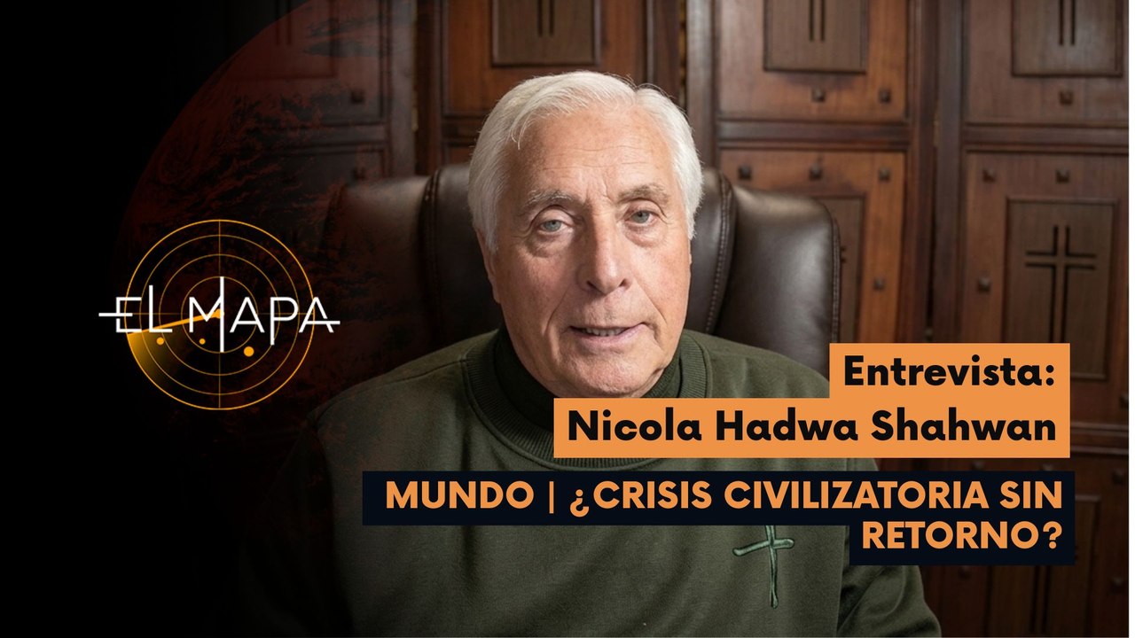 El Mapa | Nicola Hadwa Shahwan | Mundo | ¿Crisis Civilizatoria Sin Retorno? 21-05-2026