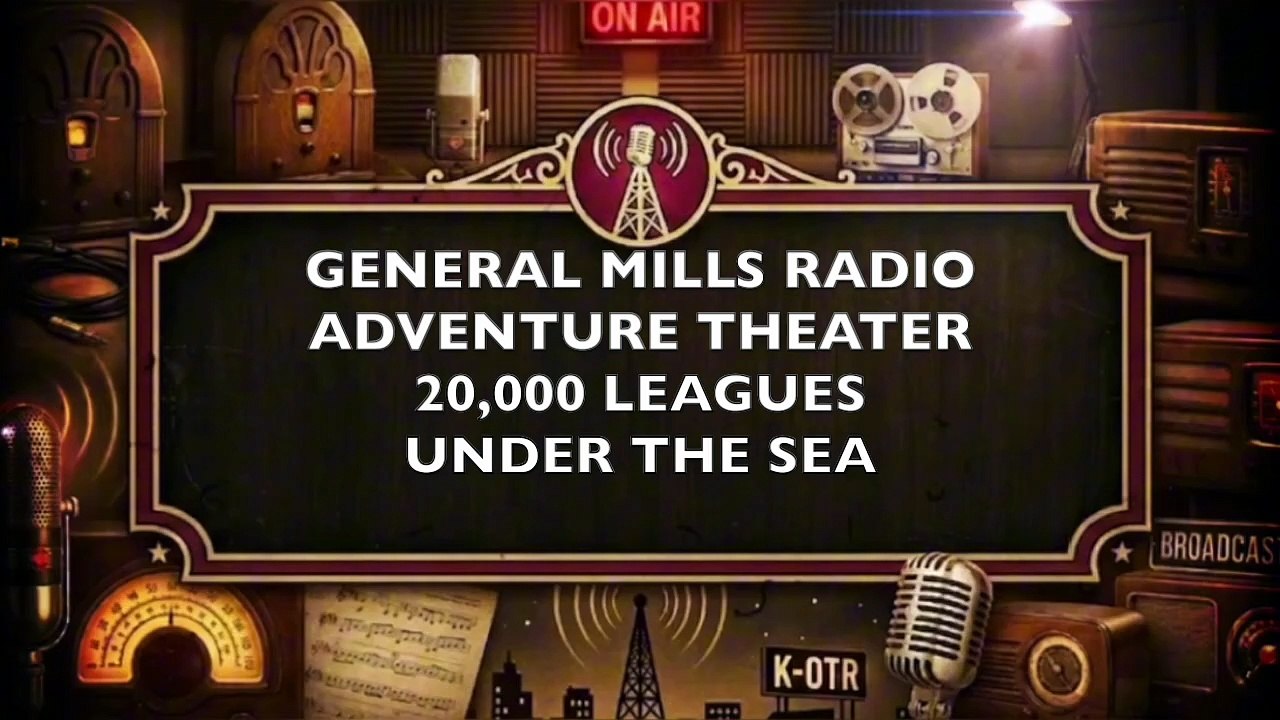 General Mills Radio Adventue Theater - 20,000 Leagues Under the Sea (Old Time Radio Adventure)