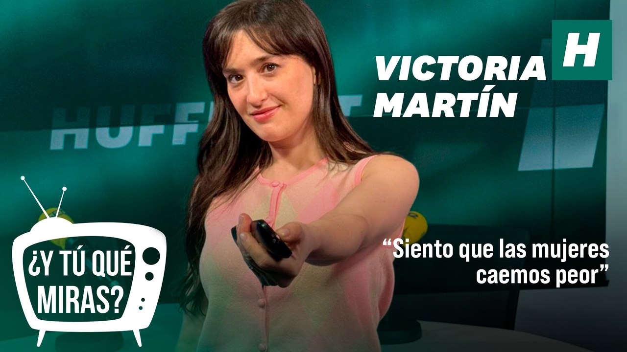 ¿Y tú qué miras? Con Victoria Martín: "Siento que las mujeres caemos peor"