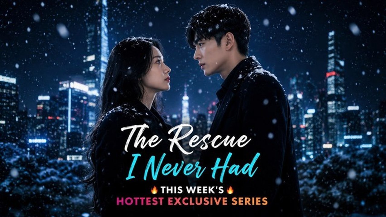 the rescue i never had chinese drama