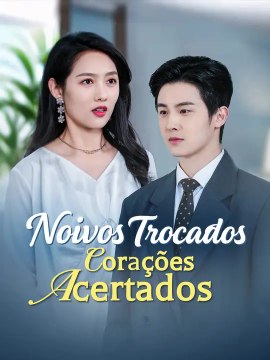 Noivos Trocados, Corações Acertados | Série Completa | Short Drama Português