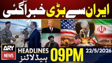 Iran US Talks - Field Marshal arrives in Tehran | ARY News 9 PM Headlines | 22nd May 2026