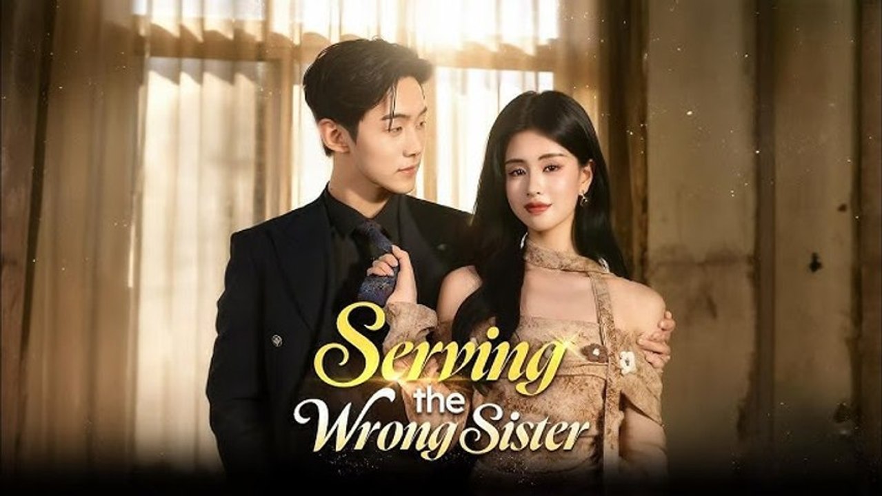serving the wrong sister chinese drama