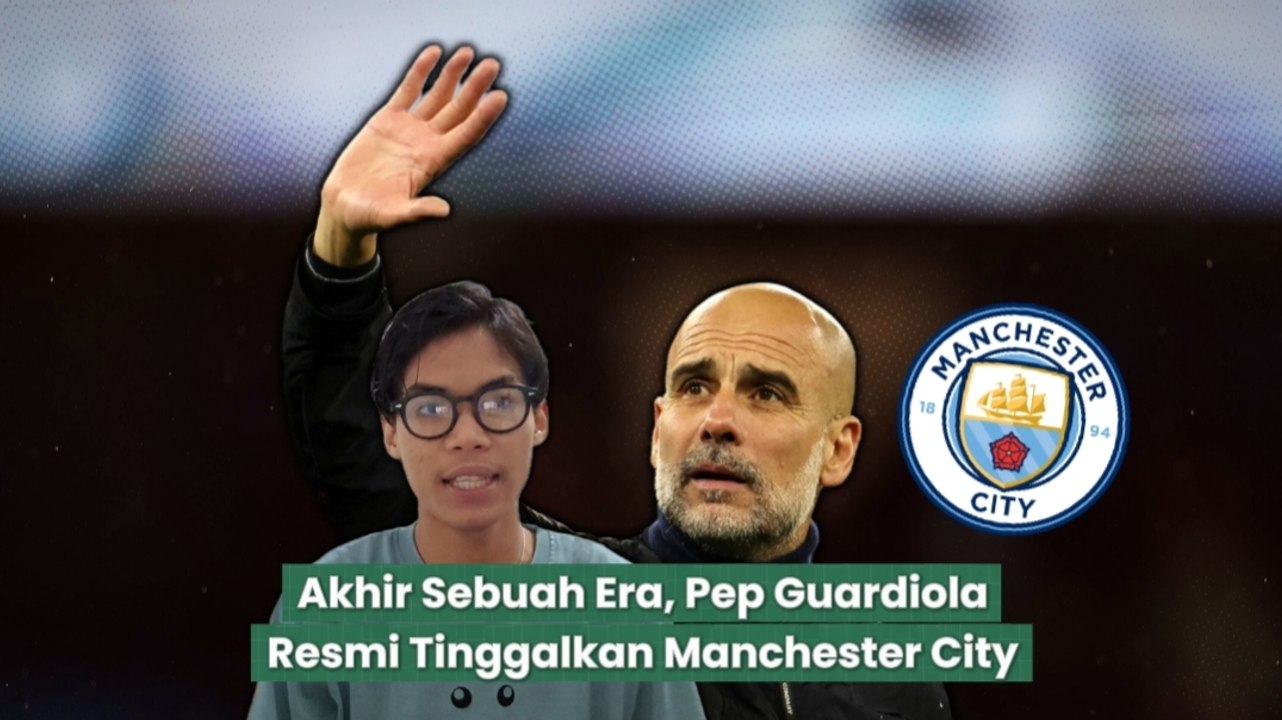 Pep Guardiola Resmi Tinggalkan Manchester City Usai 10 Tahun Bersama-Dunia Olahraga