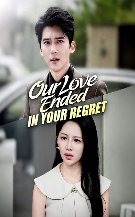 Our Love Ended in Your Regret Chinese Drama - F...