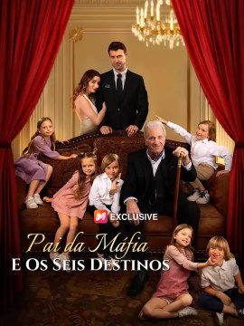 Pai da Máfia e os Seis Destinos | Série Completa | Short Drama Português