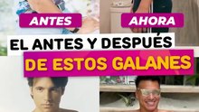 El antes y después de estos galanes Venezolanos